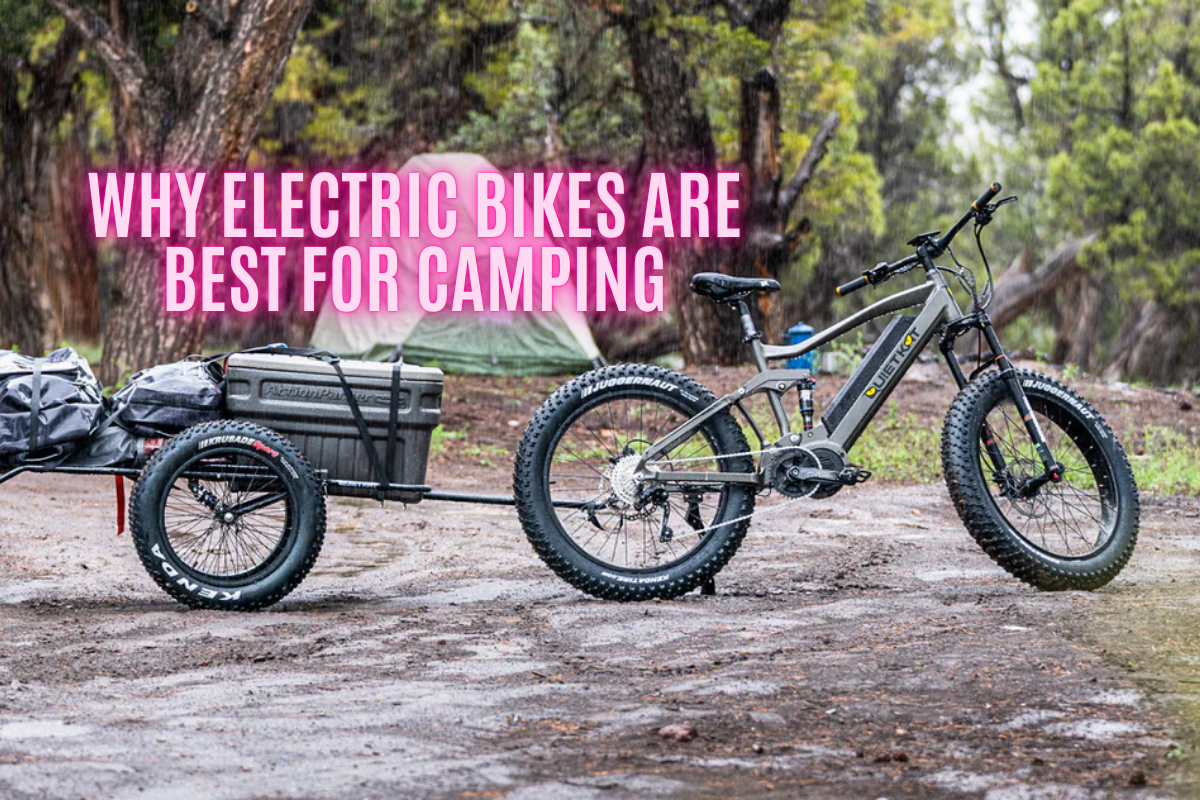 Why Electric Bikes are Best for Camping: Exploring Benefits and Versatility